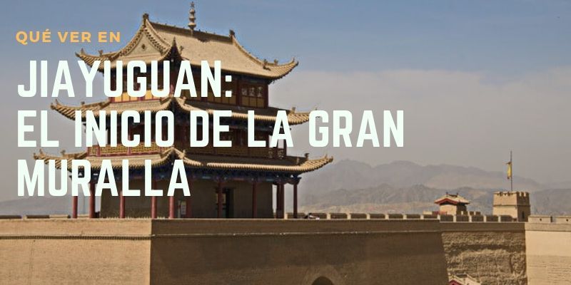que ver en jiayuguan
